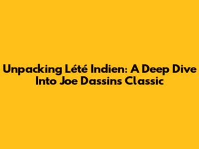 Unpacking 'L'été Indien': A Deep Dive Into Joe Dassin's Classic