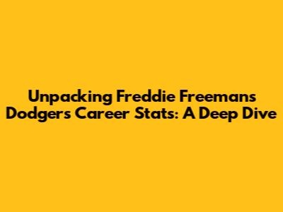 Unpacking Freddie Freeman's Dodgers Career Stats: A Deep Dive