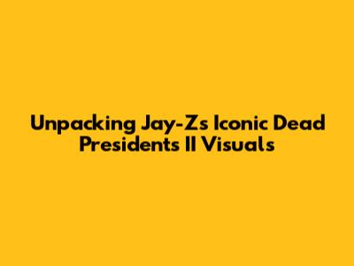 Unpacking Jay-Z's Iconic 'Dead Presidents II' Visuals