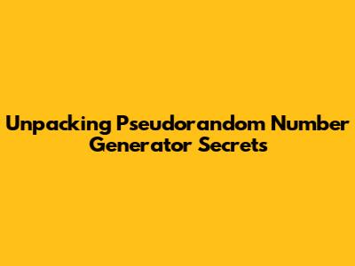 Unpacking Pseudorandom Number Generator Secrets