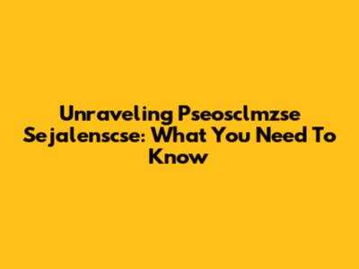 Unraveling Pseosclmzse Sejalenscse: What You Need To Know