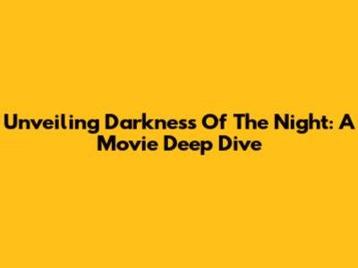 Unveiling 'Darkness Of The Night': A Movie Deep Dive