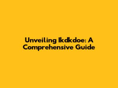 Unveiling 'Ikdkdoe': A Comprehensive Guide