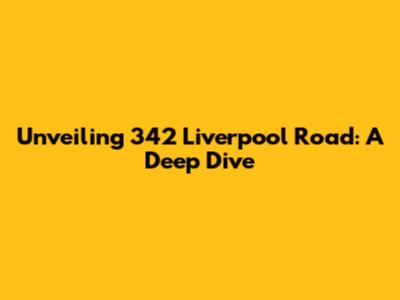 Unveiling 342 Liverpool Road: A Deep Dive