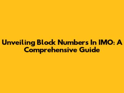 Unveiling Block Numbers In IMO: A Comprehensive Guide