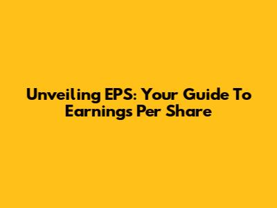 Unveiling EPS: Your Guide To Earnings Per Share