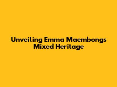 Unveiling Emma Maembong's Mixed Heritage