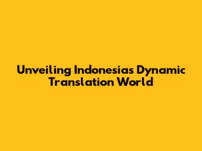 Unveiling Indonesia's Dynamic Translation World