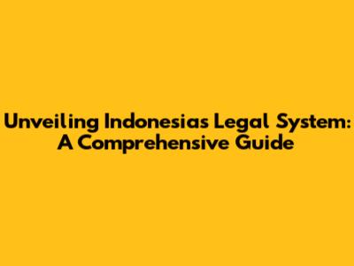 Unveiling Indonesia's Legal System: A Comprehensive Guide