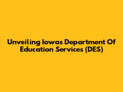 Unveiling Iowa's Department Of Education Services (DES)