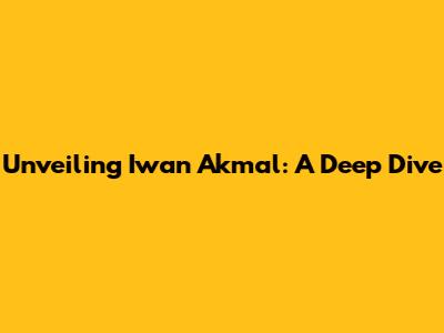 Unveiling Iwan Akmal: A Deep Dive