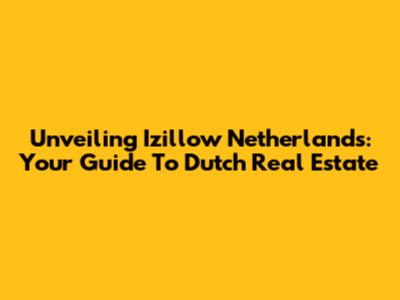Unveiling Izillow Netherlands: Your Guide To Dutch Real Estate