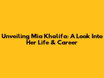 Unveiling Mia Khalifa: A Look Into Her Life & Career