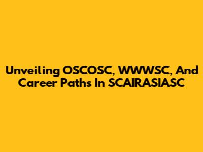 Unveiling OSCOSC, WWWSC, And Career Paths In SCAIRASIASC