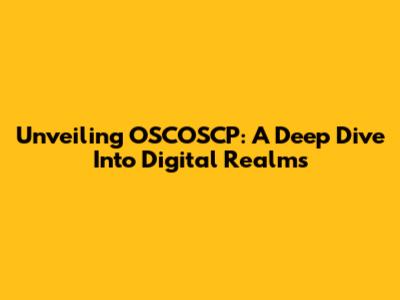 Unveiling OSCOSCP: A Deep Dive Into Digital Realms