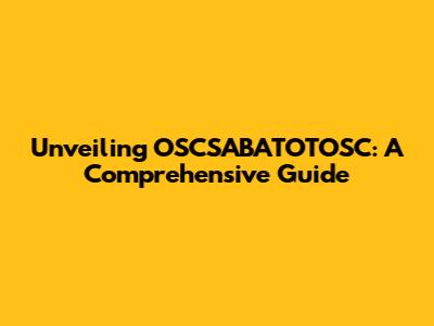 Unveiling OSCSABATOTOSC: A Comprehensive Guide
