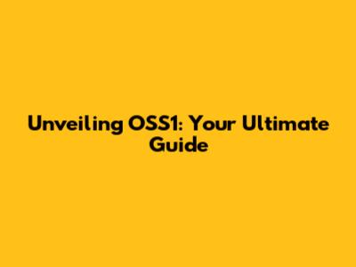 Unveiling OSS1: Your Ultimate Guide
