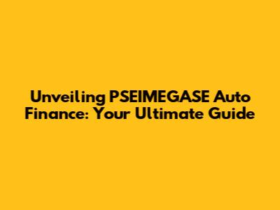 Unveiling PSEIMEGASE Auto Finance: Your Ultimate Guide