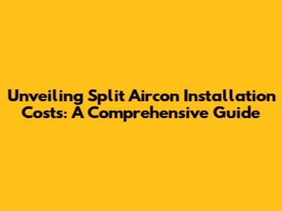 Unveiling Split Aircon Installation Costs: A Comprehensive Guide