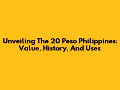 Unveiling The 20 Peso Philippines: Value, History, And Uses