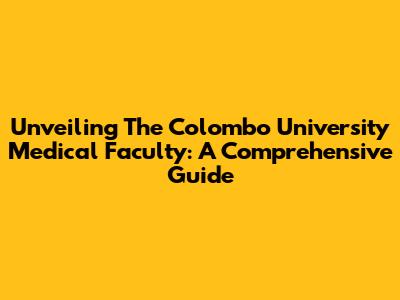Unveiling The Colombo University Medical Faculty: A Comprehensive Guide
