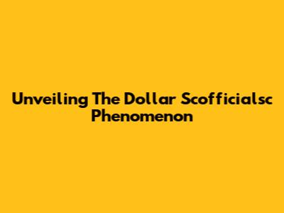 Unveiling The Dollar Scofficialsc Phenomenon