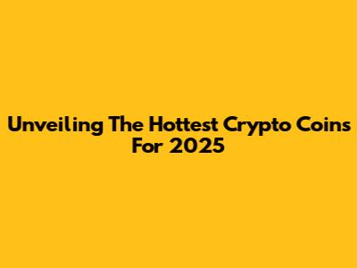 Unveiling The Hottest Crypto Coins For 2025