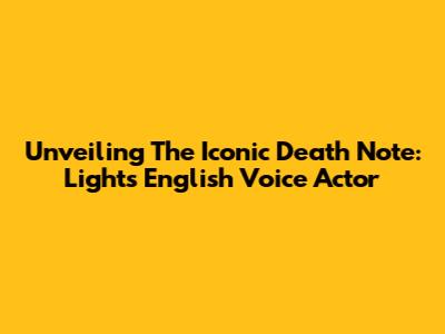 Unveiling The Iconic Death Note: Light's English Voice Actor