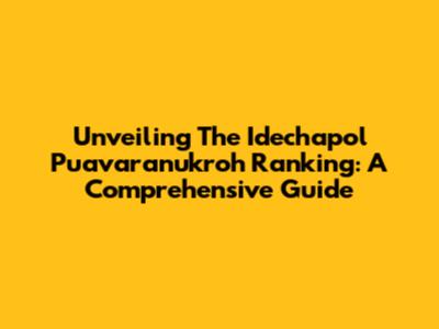 Unveiling The Idechapol Puavaranukroh Ranking: A Comprehensive Guide