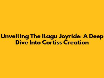 Unveiling The Ilagu Joyride: A Deep Dive Into Cortis's Creation