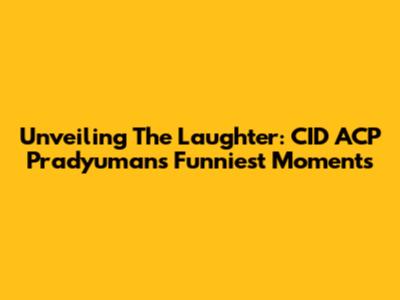 Unveiling The Laughter: CID ACP Pradyuman's Funniest Moments