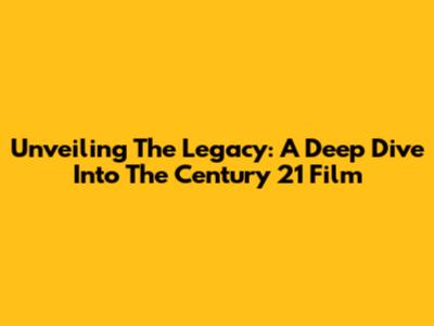 Unveiling The Legacy: A Deep Dive Into The Century 21 Film