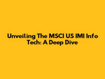 Unveiling The MSCI US IMI Info Tech: A Deep Dive