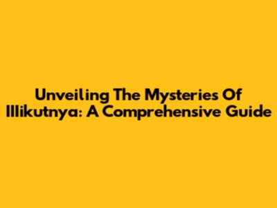 Unveiling The Mysteries Of IIIikutnya: A Comprehensive Guide