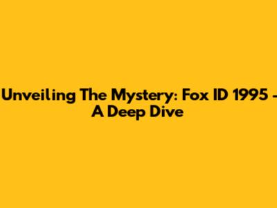 Unveiling The Mystery: Fox ID 1995 - A Deep Dive