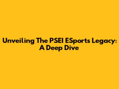 Unveiling The PSEI ESports Legacy: A Deep Dive