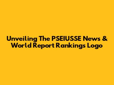 Unveiling The PSEIUSSE News & World Report Rankings Logo