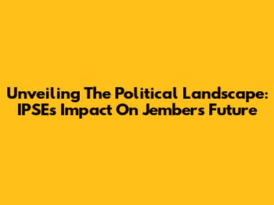 Unveiling The Political Landscape: IPSE's Impact On Jember's Future