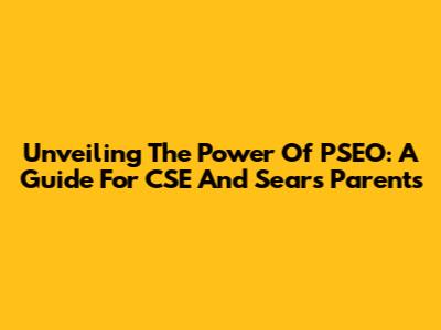 Unveiling The Power Of PSEO: A Guide For CSE And Sears Parents