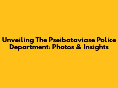 Unveiling The Pseibataviase Police Department: Photos & Insights