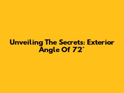 Unveiling The Secrets: Exterior Angle Of 72°