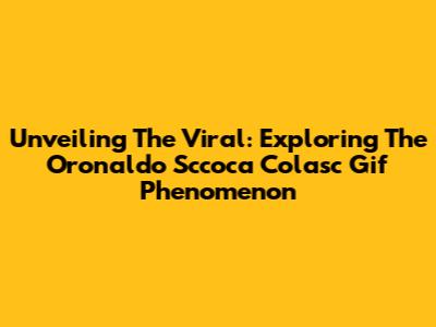 Unveiling The Viral: Exploring The 'Oronaldo Sccoca Colasc Gif' Phenomenon