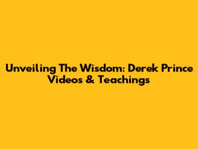 Unveiling The Wisdom: Derek Prince Videos & Teachings