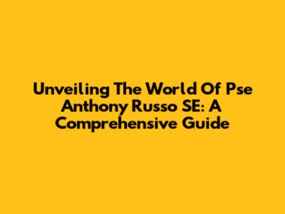 Unveiling The World Of Pse Anthony Russo SE: A Comprehensive Guide