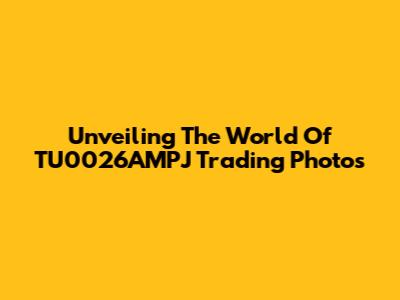 Unveiling The World Of TU0026AMPJ Trading Photos