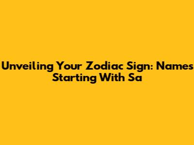 Unveiling Your Zodiac Sign: Names Starting With 'Sa'