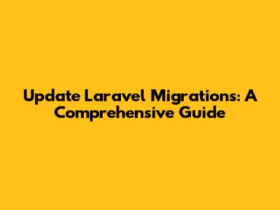 Update Laravel Migrations: A Comprehensive Guide
