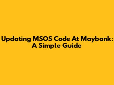 Updating MSOS Code At Maybank: A Simple Guide
