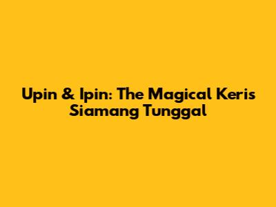 Upin & Ipin: The Magical Keris Siamang Tunggal