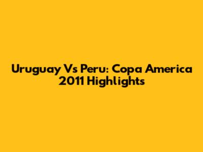 Uruguay Vs Peru: Copa America 2011 Highlights